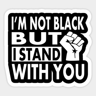 I'm not Black but I Stand With You, BLM Protest, distressed black lives matter, All lives matter Sticker